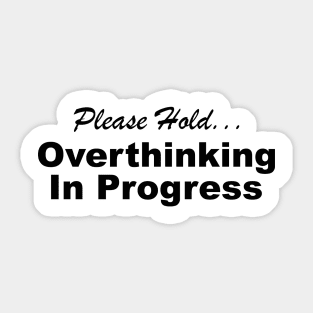 Please Hold Overthinking In Progress Sayings Sarcasm Humor Quotes Sticker